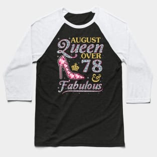 August Queen Over 78 Years Old And Fabulous Born In 1942 Happy Birthday To Me You Nana Mom Daughter Baseball T-Shirt